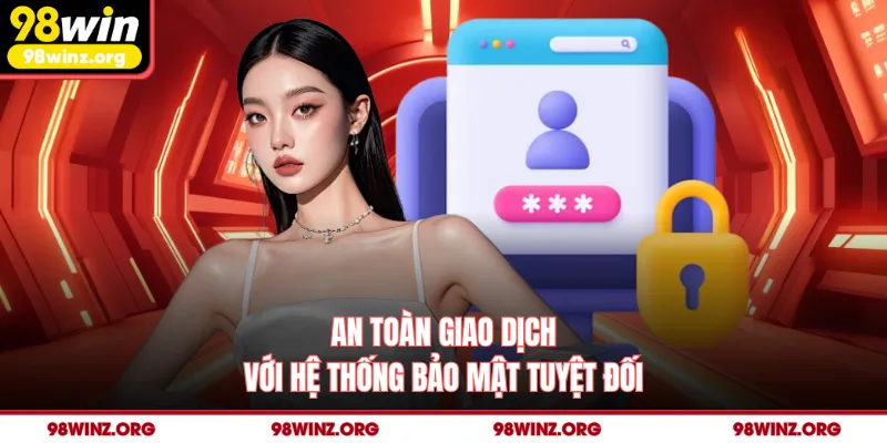 An toàn giao dịch với hệ thống bảo mật tuyệt đối